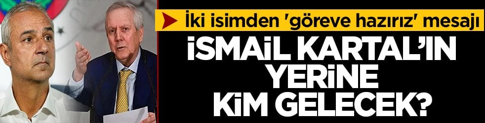 İsmail Kartal'ın yerine kim gelecek? İki isimden 'göreve hazırız' mesajı