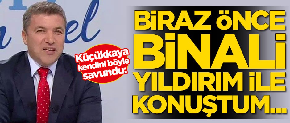 İsmail Küçükkaya kendini böyle savundu: Biraz önce Binali Yıldırım ile konuştum..