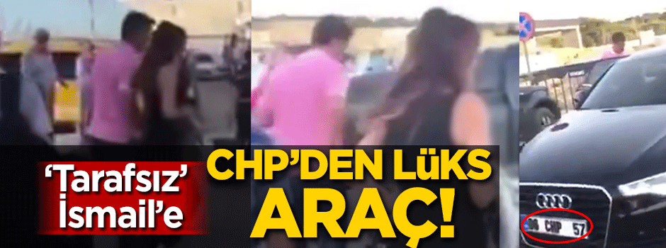 İsmail Küçükkaya ve eşine CHP'den lüks araç!
