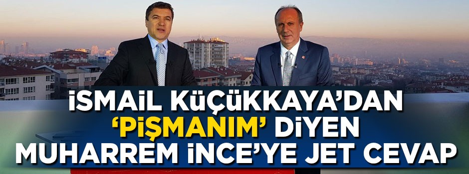 İsmail Küçükkaya'dan Muharrem İnce'ye jet cevap: Kabahati başkasında arama