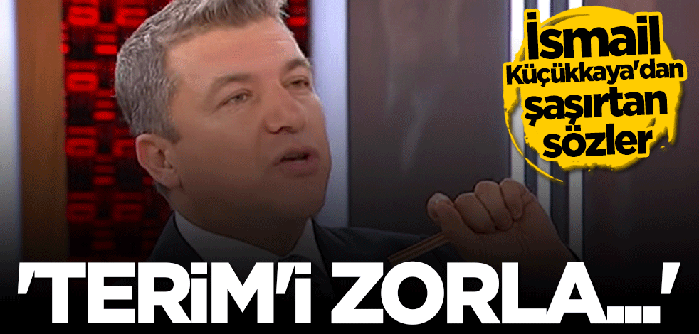İsmail Küçükkaya’dan şaşırtan sözler: Fatih Terim’i zorla...