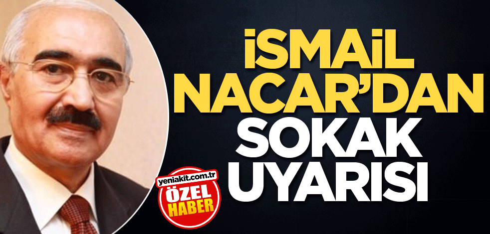 İsmail Nacar’dan sokak uyarısı
