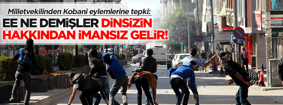 İsmail Safi Kobani eylemlerine tepki gösterdi