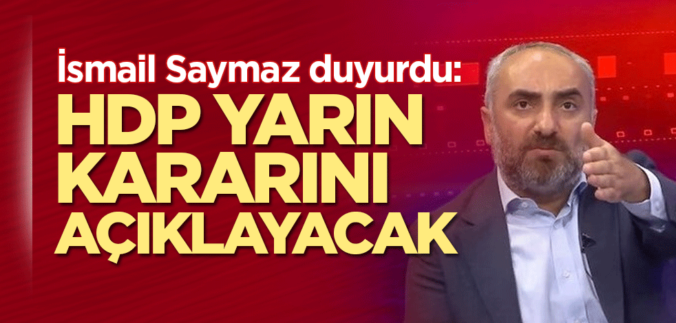 İsmail Saymaz duyurdu: HDP yarın açıklayacak