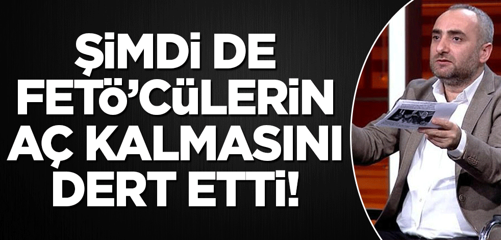 İsmail Saymaz FETÖ'cülerin aç kalmasını dert etti!