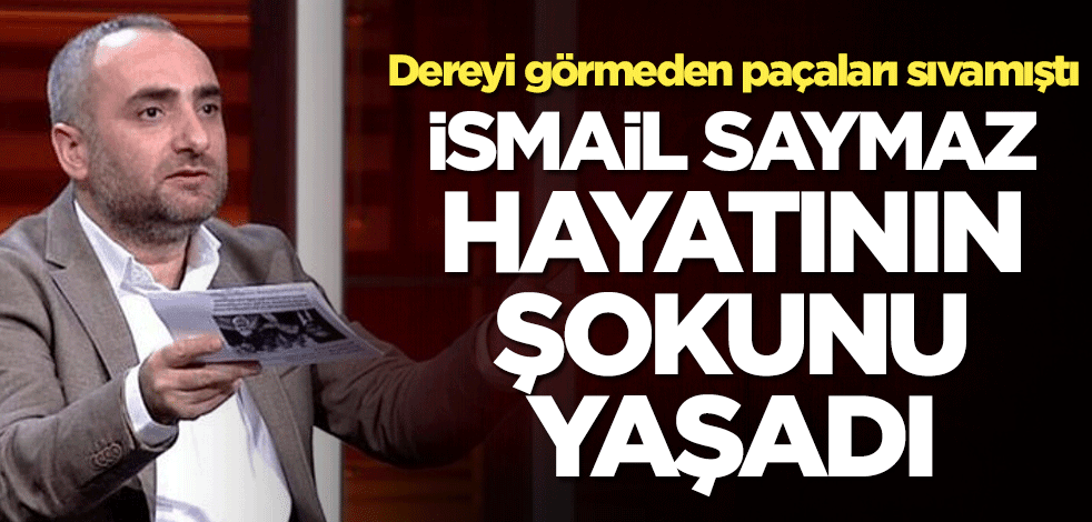 İsmail Saymaz hayatının şokunu yaşadı