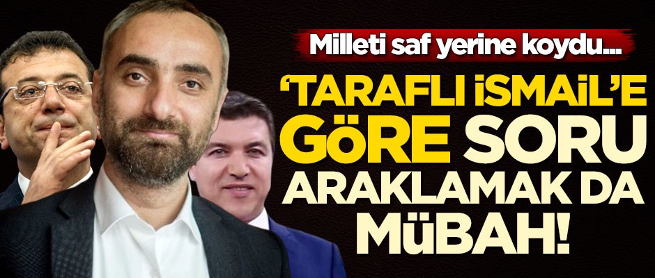 İsmail Saymaz milleti saf yerine koydu! Ona göre soru araklamak da mübah