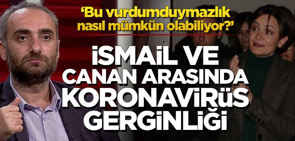 İsmail Saymaz ve Canan Kaftancıoğlu arasında koronavirüs gerginliği! 'Bu vurdumduymazlık nasıl mümkün olabiliyor?'