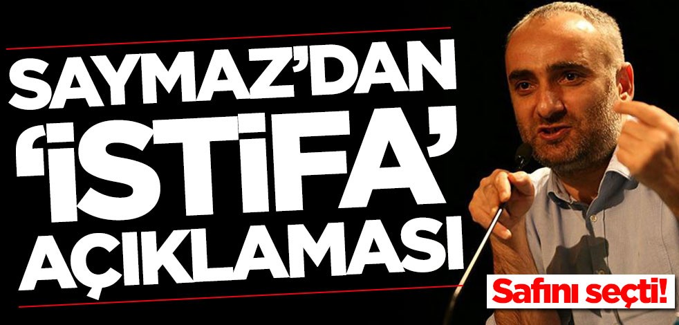 İsmail Saymaz'dan istifa açıklaması! Safını seçti