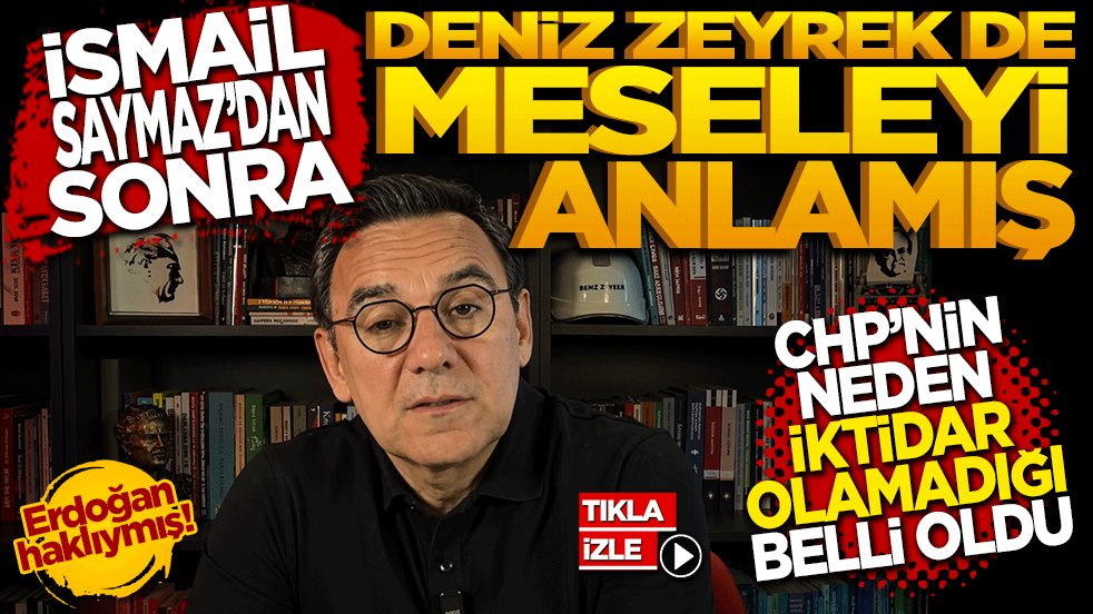 İsmail Saymaz’dan sonra Deniz Zeyrek de meseleyi anlamış: CHP’nin neden iktidara gelemediği belli oldu!