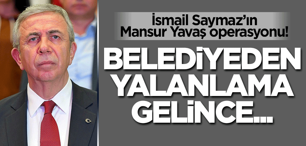 İsmail Saymaz'ın Mansur Yavaş operasyonu! Belediyeden yalanlama gelince yeni açıklama yaptı..