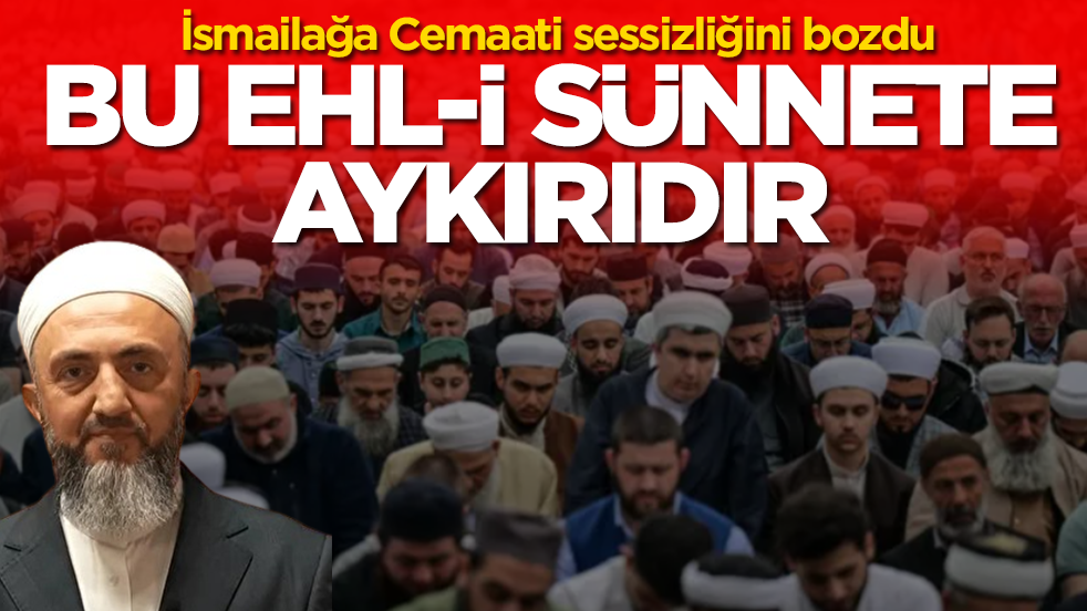İsmailağa Cemaati sessizliğini bozdu: Bu ehl-i sünnete aykırıdır