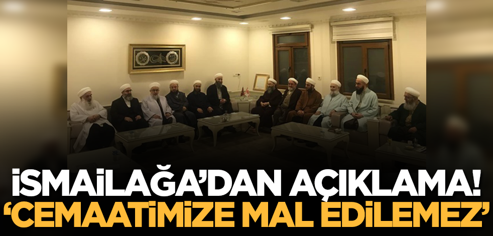 İsmailağa Cemaati'nden açıklama! 'Cemaatimize mal edilemez'