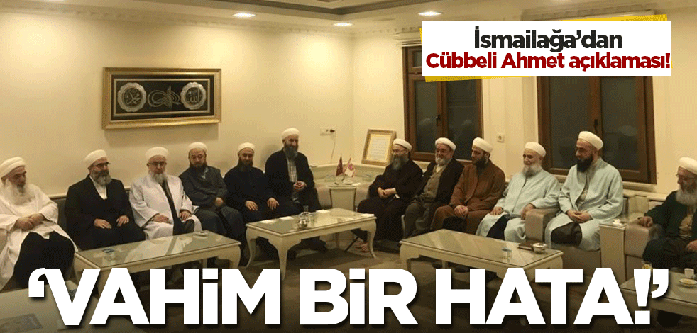 İsmailağa Cemaati'nden Cübbeli Ahmet Hoca açıklaması! 'Birtakım yanlışları bütün camiaya mâl etmek vahim bir hatadır'