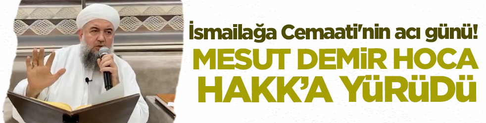İsmailağa Cemaati'nin acı günü! Mesut Demir Hocaefendi Hakk'a yürüdü