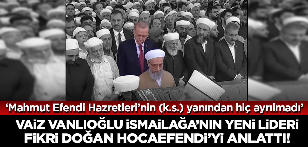 İsmailağa Cemaati'nin yeni lideri Fikri Doğan kimdir? Vaiz Vanlıoğlu anlattı!