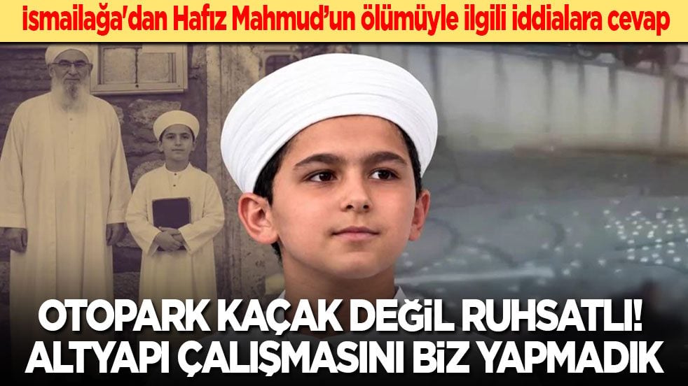 İsmailağa'dan hafız Mahmud’un ölümüyle ilgili iddialara cevap: Otopark kaçak değil ruhsatlı! Altyapı çalışmasını biz yapmadık