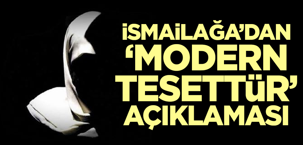 İsmailağa'dan "modern tesettür" açıklaması!