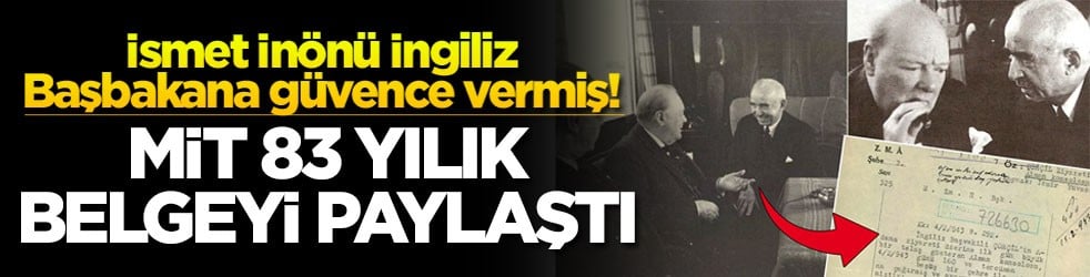 İsmet İnönü İngiliz Başbakana güvence vermiş! MİT 83 yıllık belgeyi paylaştı