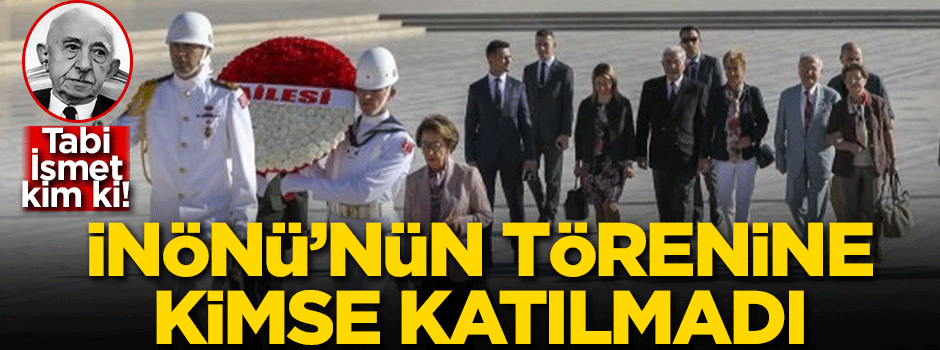 İsmet İnönü'nün törenine kimse katılmadı