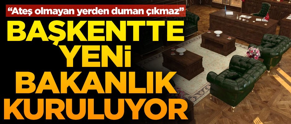 İsmi bile hazır! Başkentte 'Yeni Bakanlık' kuruluyor