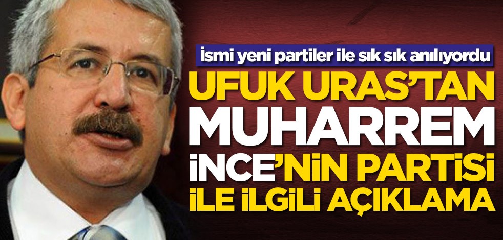 İsmi yeni partiler ile sık sık anılıyordu! Ufuk Uras'tan Muharrem İnce'nin yeni partisi ile ilgili açıklama