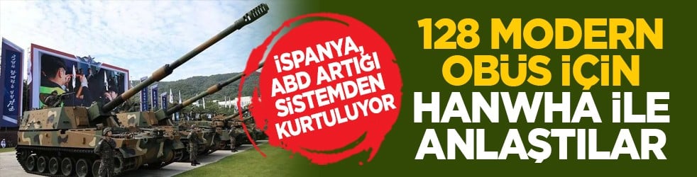 İspanya, ABD artığı sistemden kurtuluyor: 128 modern obüs için Hanwha ile anlaştılar