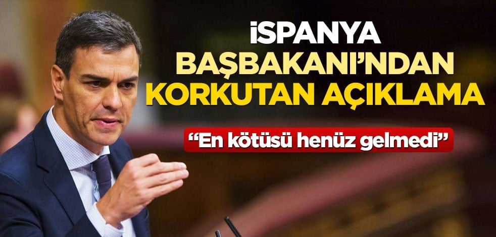 İspanya Başbakanı Sanchez'den korkutan koronavirüs uyarısı: "En kötüsü henüz gelmedi"
