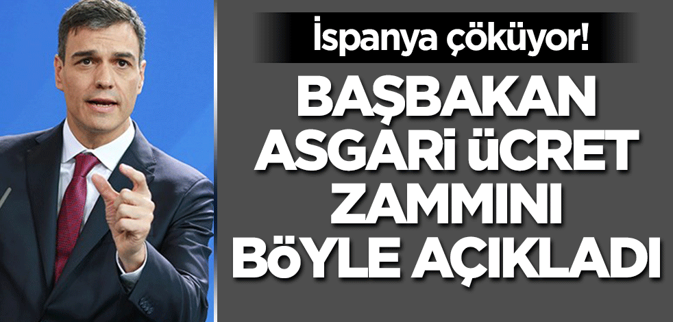 İspanya çöküyor! Asgari ücrete yapılan zam Başbakan Sanchez tarafından açıklandı