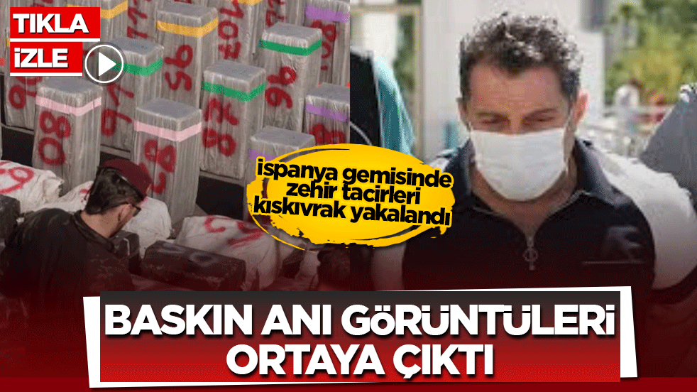İspanya gemisinde zehir tacirleri kıskıvrak yakalandı: Baskın anı görüntüleri ortaya çıktı