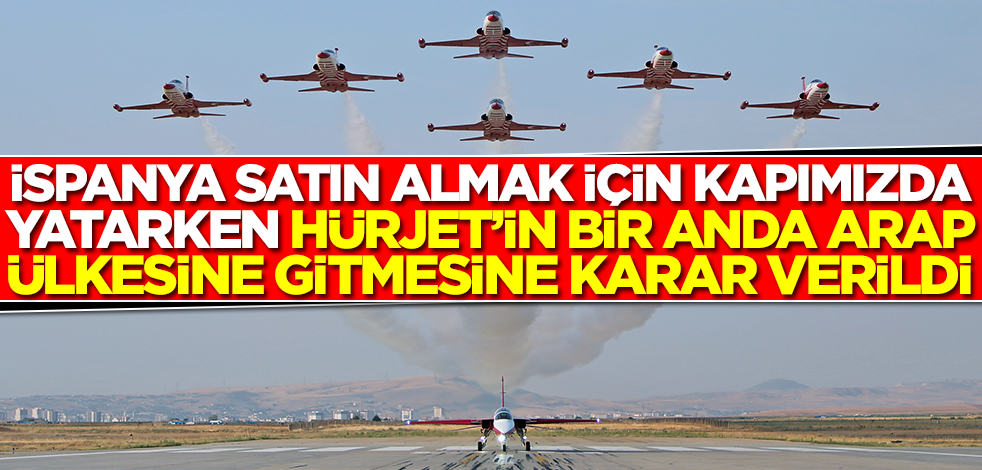 İspanya satın almak için kapımızda yatarken Hürjet'in bir anda Arap ülkesine doğru havalanmasına karar verildi