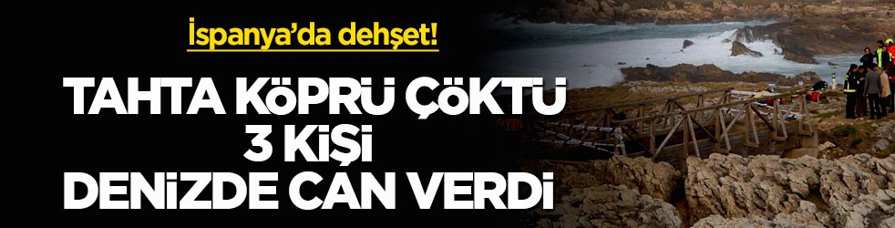 İspanya’da dehşet! Tahta köprü çöktü, 3 kişi denizde can verdi