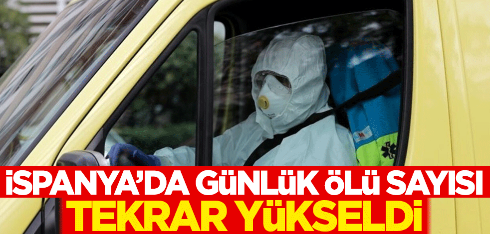 İspanya'da günlük ölü sayısı tekrar yükseldi