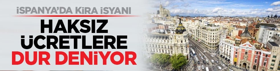 İspanya’da kira isyanı: Haksız ücretlere dur deniyor