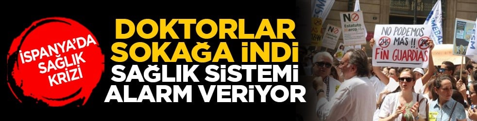 İspanya’da sağlık krizi: Doktorlar sokağa indi, sağlık sistemi alarm veriyor
