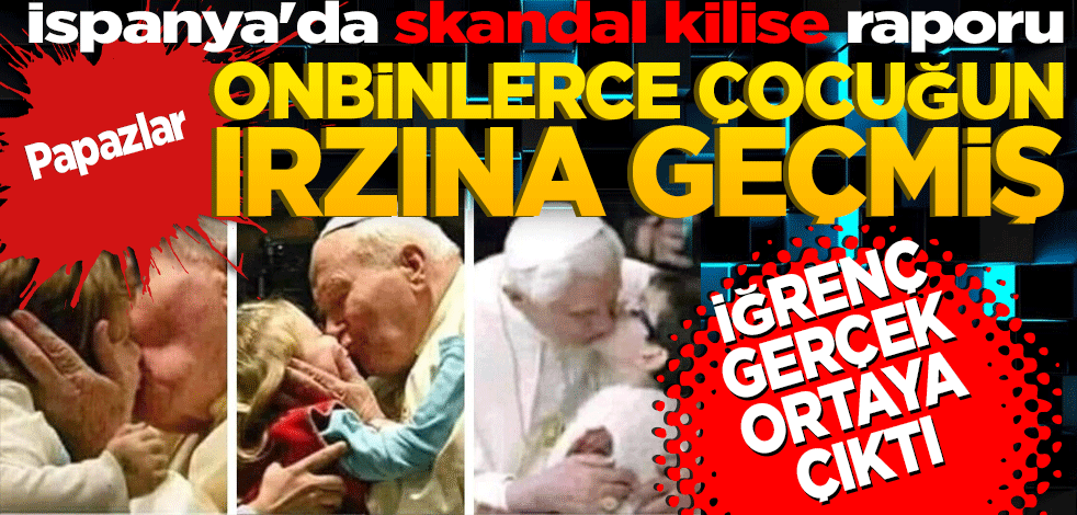 İspanya'da skandal kilise raporu: Papazlar on binlerce çocuğun ırzına geçmiş! Kimsenin konuşamadığı gerçek ortaya çıktı