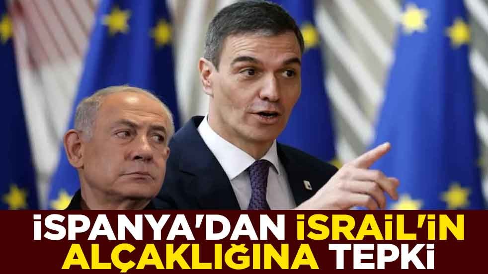 İspanya'dan İsrail'in alçaklığına tepki