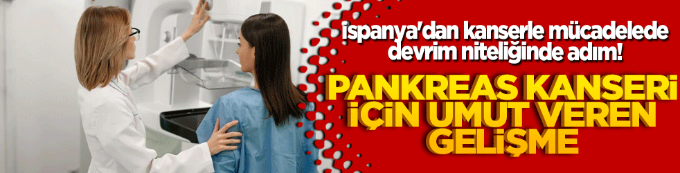 İspanya'dan kanserle mücadelede devrim niteliğinde adım! Pankreas kanseri için umut veren gelişme