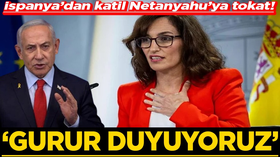İspanya’dan katil Netanyahu’ya tokat! Gurur duyuyoruz