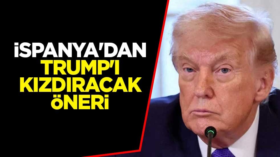 İspanya'dan Trump'ı kızdıracak öneri