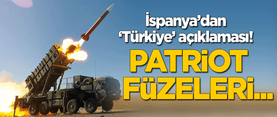 İspanya'dan Türkiye açıklaması: Patriot füzeleri...
