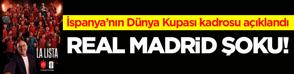 İspanya’nın Dünya Kupası kadrosu açıklandı! Real Madrid şoku yaşanıyor