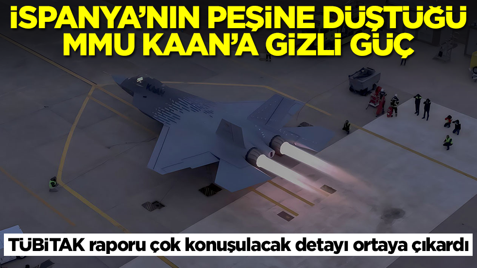 İspanya'nın peşine düştüğü Kaan'a gizli güç: TÜBİTAK raporu çok konuşulacak detayı ortaya çıkardı