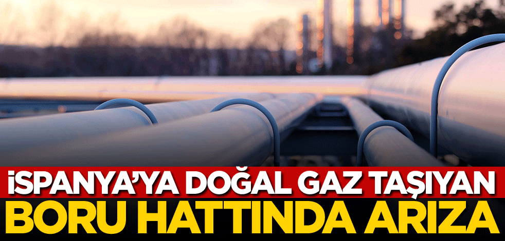 İspanya'ya doğal gaz taşıyan boru hattında arıza