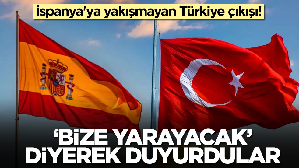 İspanya'ya yakışmayan Türkiye çıkışı! 'Bize yarayacak' diyerek duyurdular