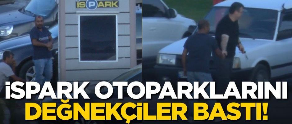 İSPARK otoparklarını değnekçiler bastı!