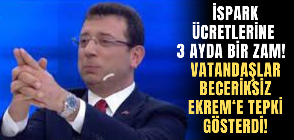 İSPARK ücretlerine 3 ayda bir zam! Vatandaşlar beceriksiz Ekrem'e tepki gösterdi