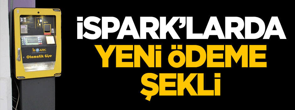 İSPARK'larda yeni ödeme şekli