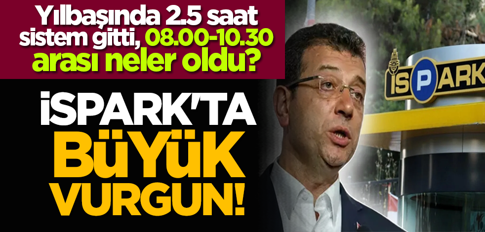 İSPARK'ta büyük vurgun! Yılbaşında 2.5 saat sistem gitti, 08.00-10.30 arası neler oldu?
