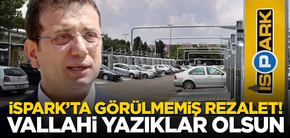 İSPARK’ta görülmemiş rezalet! Vallahi yazıklar olsun
